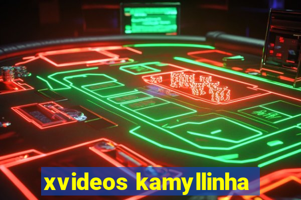 xvideos kamyllinha